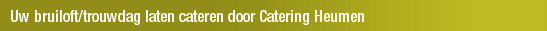 Uw bruiloft/trouwdag laten cateren door Catering Heumen